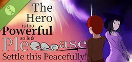 The Hero is too Powerful so let's Pleeease Settle this Peacefully! Demo