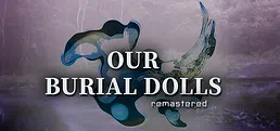 Our Burial Dolls Remastered