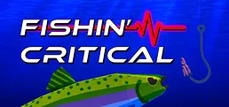 FISHIN' CRITICAL