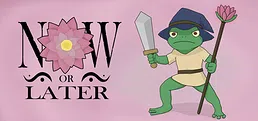 Now or Later