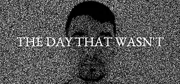 THE DAY THAT WASN'T