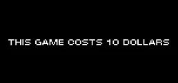 This Game Costs 10 Dollars