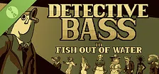 Detective Bass 1: Fish out of Water Demo
