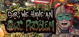 Sir, We Have an Orc Problem