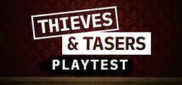 Thieves and Tasers Playtest