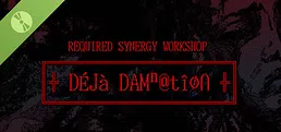 REQUIRED SYNERGY WORKSHOP: Deja Damnation Demo