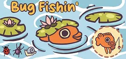 Bug Fishin'