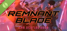 Remnant Blade: The Scarlet Edge Demo
