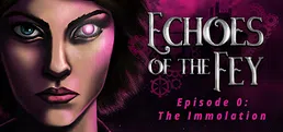 Echoes of the Fey Episode 0: The Immolation