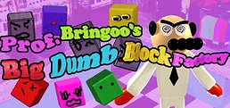 Prof. Bringoo's Big Dumb Block Factory