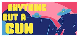 Anything But A Gun