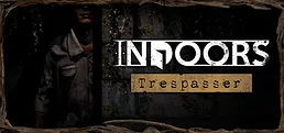 INDOORS: Trespasser