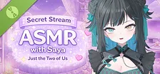 Secret Stream ASMR with Saya: Just the Two of Us Demo
