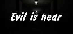 Evil is near