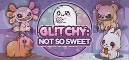 Glitchy: Not So Sweet