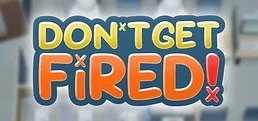 Don't Get Fired!