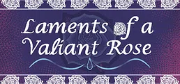 Laments of a Valiant Rose