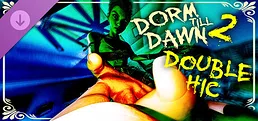 Dorm Till Dawn 2 - Double Hic