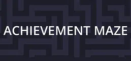 ACHIEVEMENT MAZE