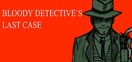 Bloody Detective`s Last Case