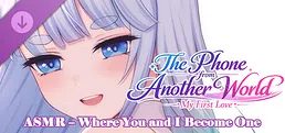 The Phone from Another World: My First Love – ASMR – Where You and I Become One