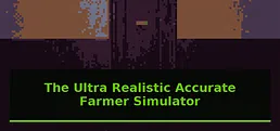 The Ultra Realistic Accurate Farmer Simulator