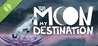 The Moon my Destination Demo