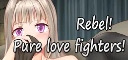 Rebel! Pure love fighters!