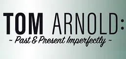 Tom Arnold: Past & Present Imperfectly