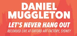 Daniel Muggleton: Let's Never Hang Out