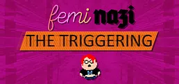FEMINAZI: The Triggering