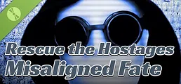 Rescue the Hostages: Misaligned Fate Demo