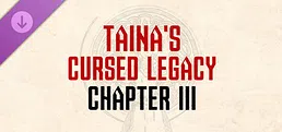 Taina's Cursed Legacy: Chapter III