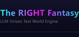 最中幻想 The RIGHT Fantasy LLM-Driven Text World Engine