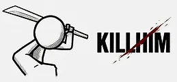 KILL HIM