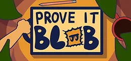 Prove it Blob!