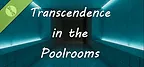 Transcendence in the Poolrooms Demo