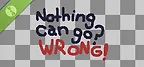 Nothing Can Go? Wrong! Demo