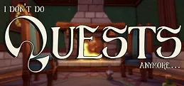I Don't Do Quests Anymore...