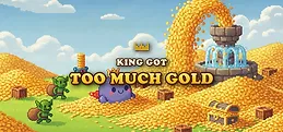 The King Got Too Much Gold