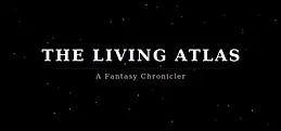 The Living Atlas: A Fantasy Chronicler