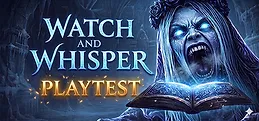 Watch and Whisper Playtest