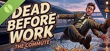DEAD BEFORE WORK: THE COMMUTE Demo