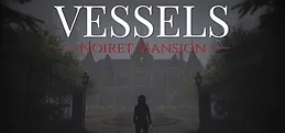 VESSELS: Noiret Mansion