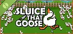 Sluice That Goose! Demo