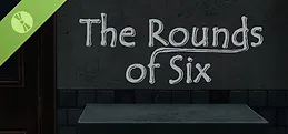 The Rounds of Six Demo