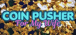 Coin Pusher For My Wife