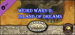 Fantasy Grounds - Weird Wars II: Island of Dreams (Savage Worlds)