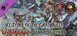 Fantasy Grounds - Pathfinder RPG - Giantslayer AP 4: Ice Tomb of the Giant Queen (PFRPG)