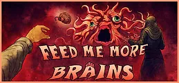 FEED ME MORE BRAINS
